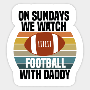 On Sundays We Watch Football With Daddy Sticker